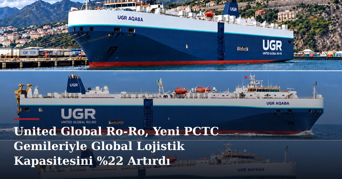 United Global Ro-Ro, Yeni PCTC Gemileriyle Global Lojistik Kapasitesini %22 Artırdı