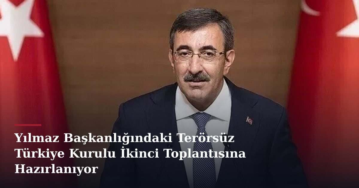 Yılmaz Başkanlığındaki Terörsüz Türkiye Kurulu İkinci Toplantısına Hazırlanıyor