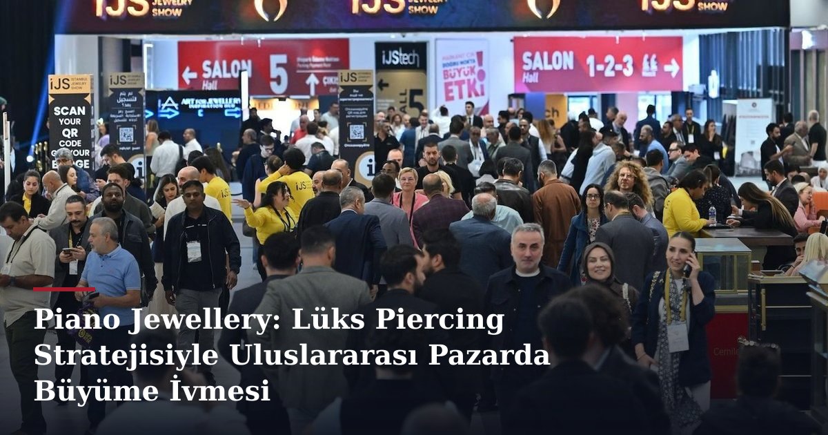 Piano Jewellery: Lüks Piercing Stratejisiyle Uluslararası Pazarda Büyüme İvmesi
