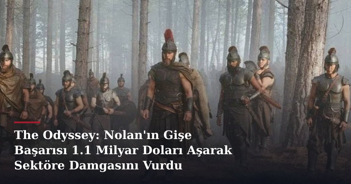 The Odyssey: Nolan'ın Gişe Başarısı 1.1 Milyar Doları Aşarak Sektöre Damgasını Vurdu