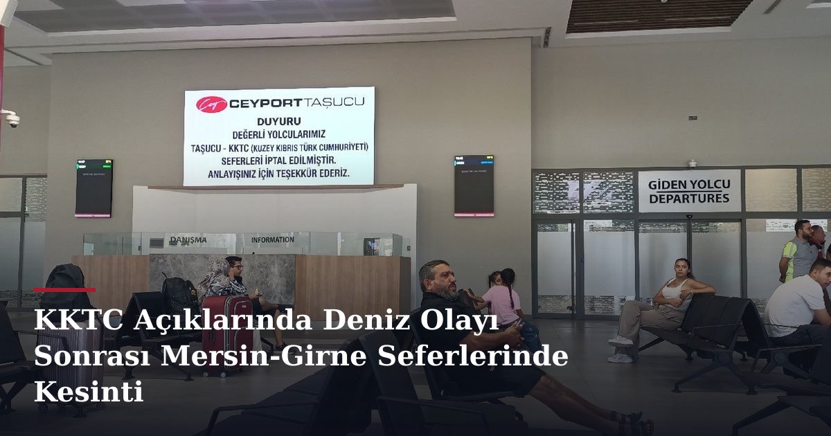 KKTC Açıklarında Deniz Olayı Sonrası Mersin-Girne Seferlerinde Kesinti