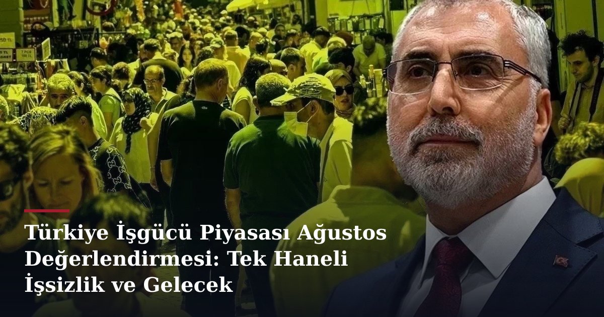 Türkiye İşgücü Piyasası Ağustos Değerlendirmesi: Tek Haneli İşsizlik ve Gelecek Projeksiyonları