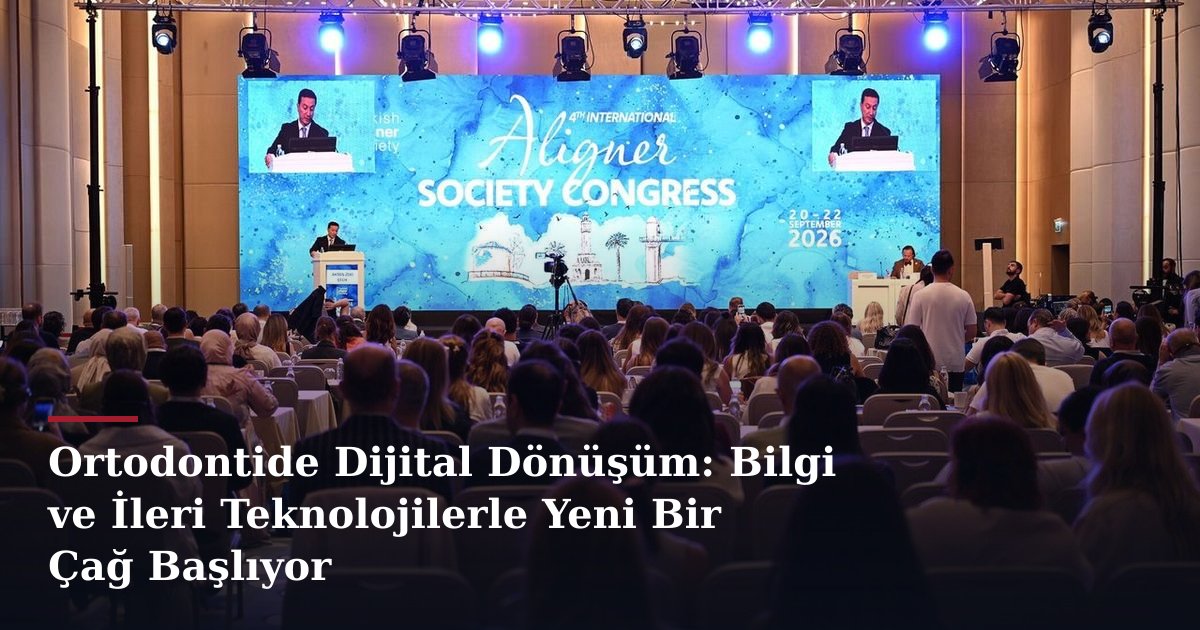 Ortodontide Dijital Dönüşüm: Bilgi ve İleri Teknolojilerle Yeni Bir Çağ Başlıyor
