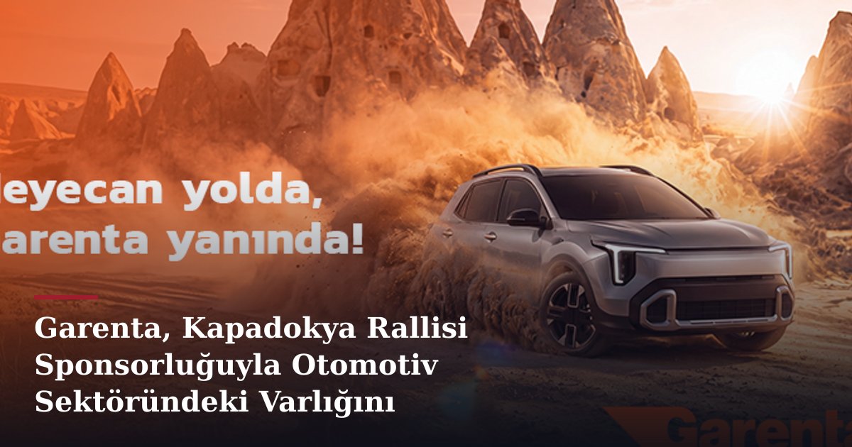 Garenta, Kapadokya Rallisi Sponsorluğuyla Otomotiv Sektöründeki Varlığını Güçlendiriyor