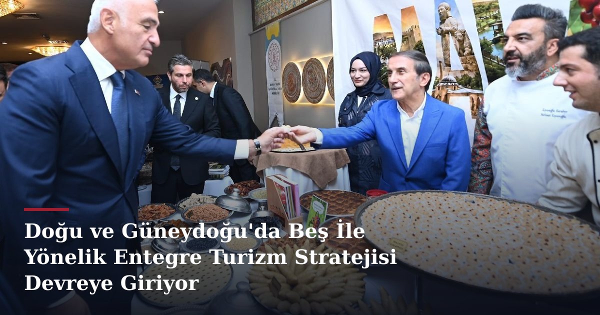 Doğu ve Güneydoğu'da Beş İle Yönelik Entegre Turizm Stratejisi Devreye Giriyor