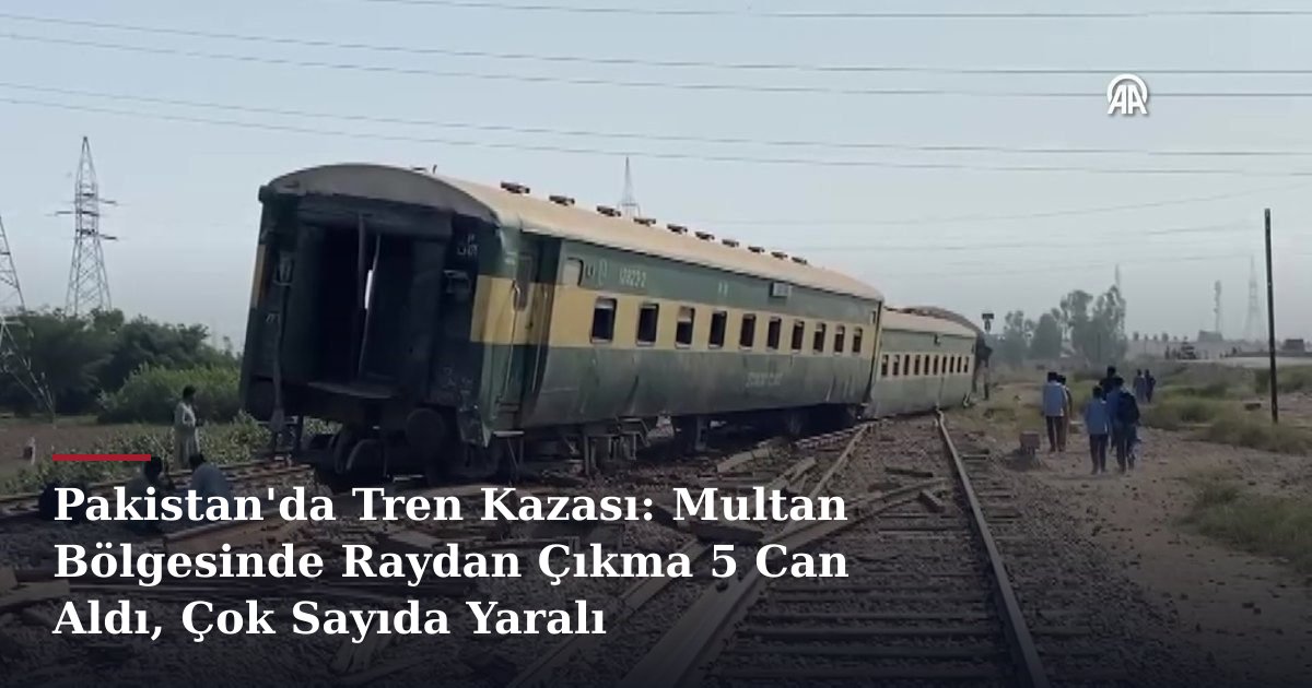 Pakistan'da Tren Kazası: Multan Bölgesinde Raydan Çıkma 5 Can Aldı, Çok Sayıda Yaralı