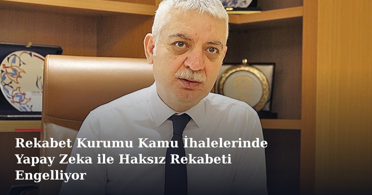Rekabet Kurumu Kamu İhalelerinde Yapay Zeka ile Haksız Rekabeti Engelliyor