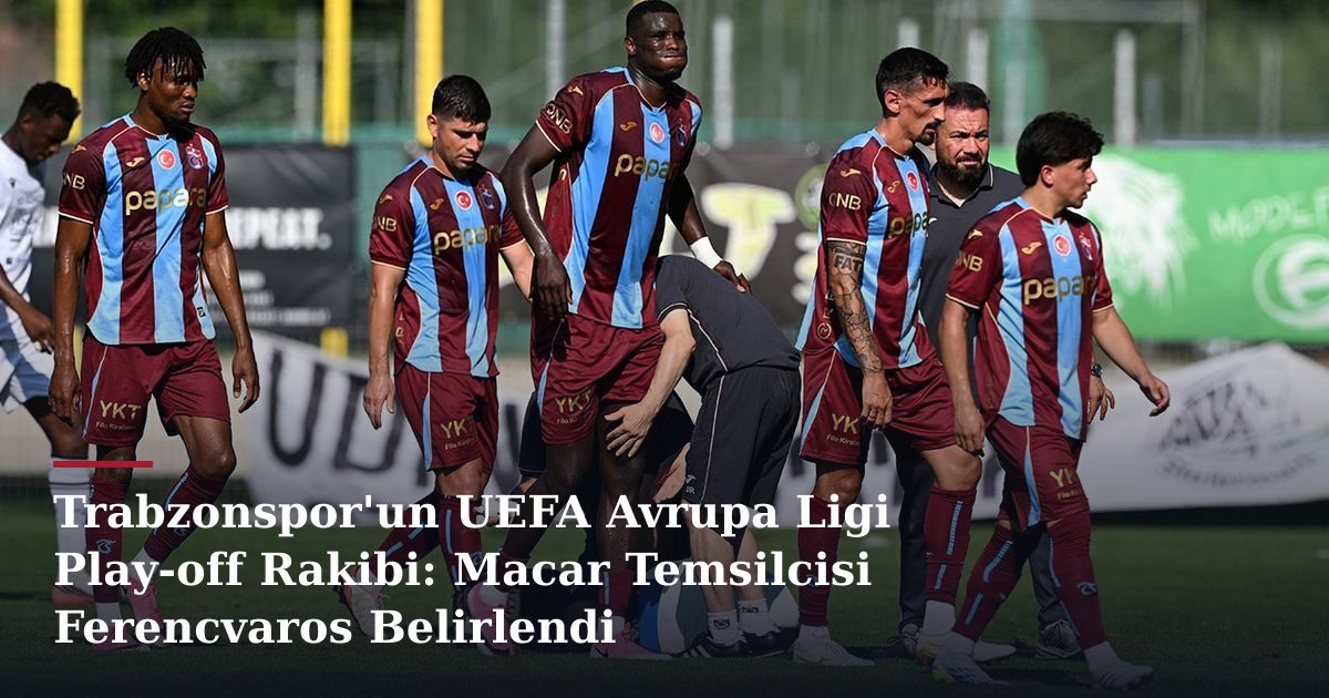 Trabzonspor'un UEFA Avrupa Ligi Play-off Rakibi: Macar Temsilcisi Ferencvaros Oldu