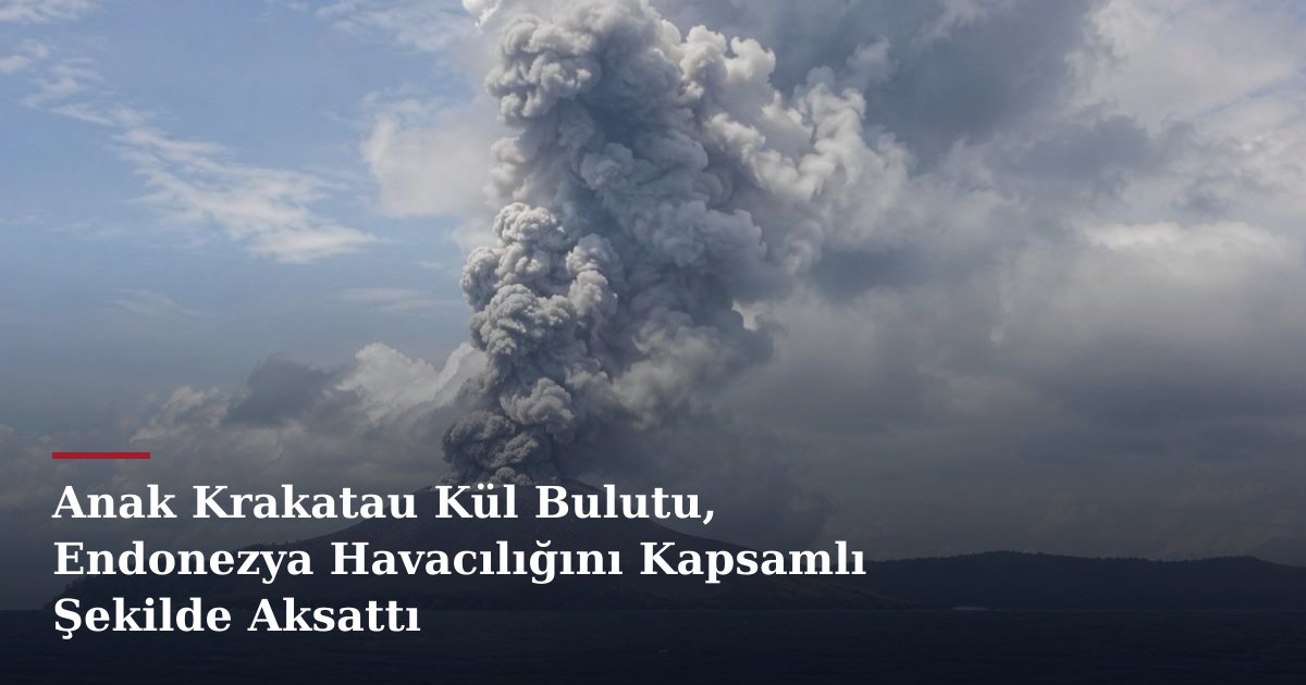 Anak Krakatau Kül Bulutu, Endonezya Havacılığını Kapsamlı Şekilde Aksattı