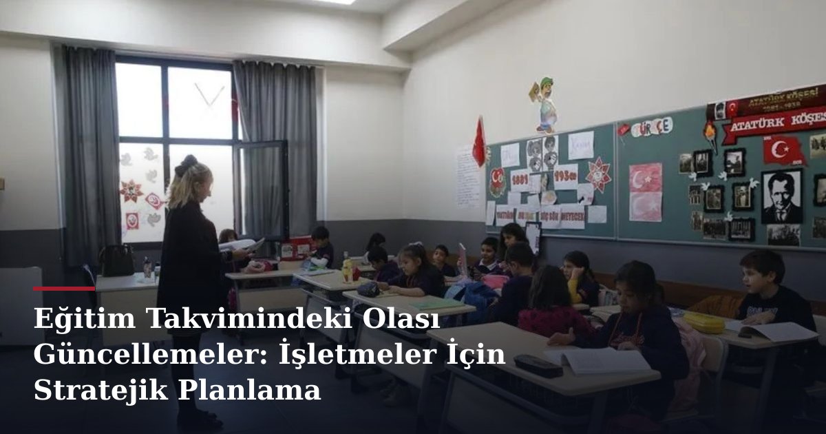 Eğitim Takvimindeki Olası Güncellemeler: İşletmeler İçin Stratejik Planlama