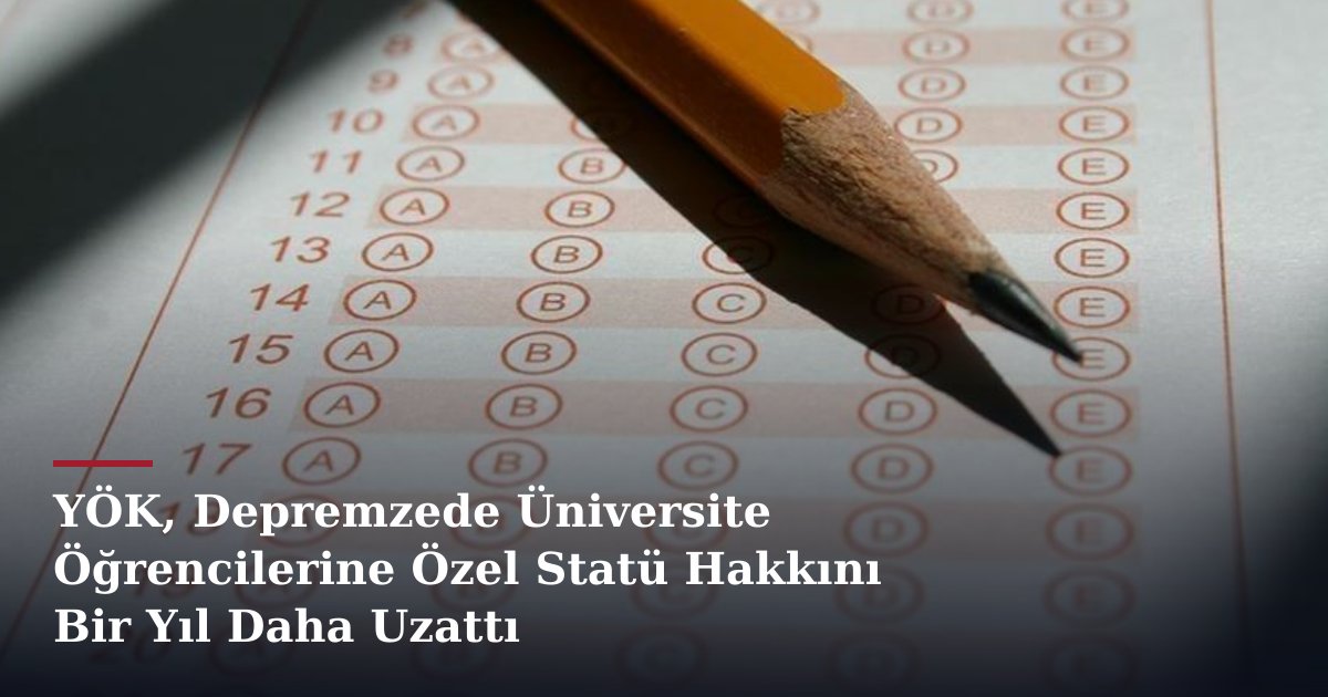 YÖK, Depremzede Üniversite Öğrencilerine Özel Statü Hakkını Bir Yıl Daha Uzattı