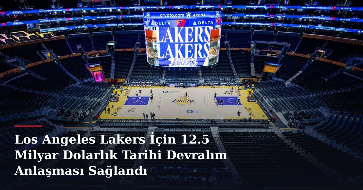 Los Angeles Lakers İçin 12.5 Milyar Dolarlık Tarihi Devralım Anlaşması Sağlandı
