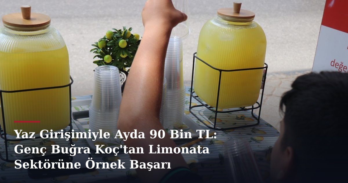 Yaz Girişimiyle Ayda 90 Bin TL: Genç Buğra Koç'tan Limonata Sektörüne Örnek Başarı