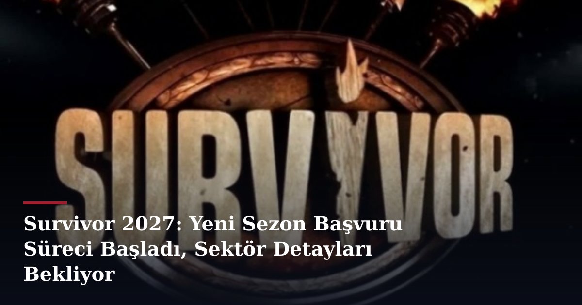 Survivor 2027: Yeni Sezon Başvuru Süreci Başladı, Sektör Detayları Bekliyor