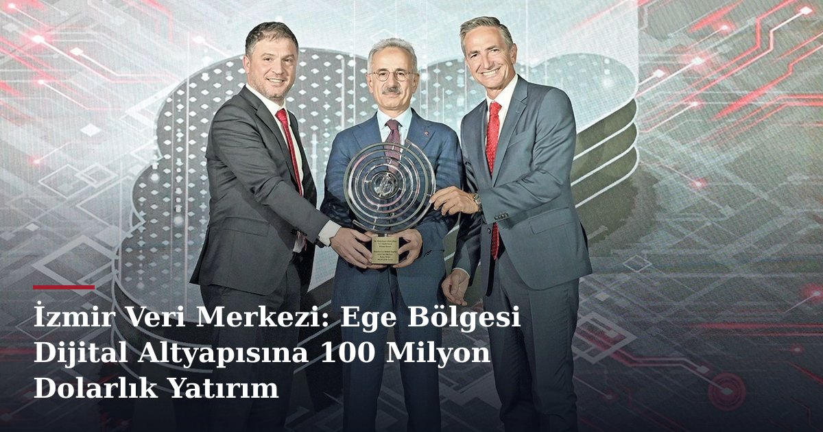 İzmir Veri Merkezi: Ege Bölgesi Dijital Altyapısına 100 Milyon Dolarlık Yatırım