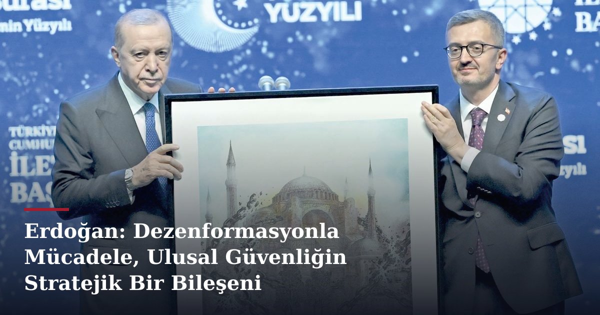 Erdoğan: Dezenformasyonla Mücadele, Ulusal Güvenliğin Stratejik Bir Bileşeni