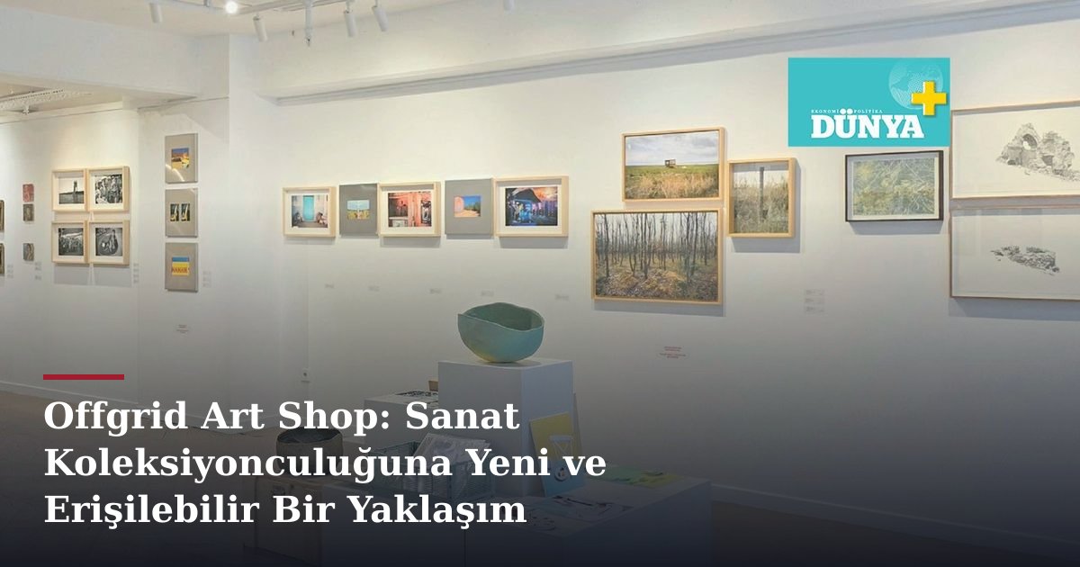 Offgrid Art Shop: Sanat Koleksiyonculuğuna Yeni ve Erişilebilir Bir Yaklaşım