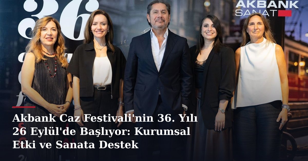 Akbank Caz Festivali'nin 36. Yılı 26 Eylül'de Başlıyor: Kurumsal Etki ve Sanata Destek