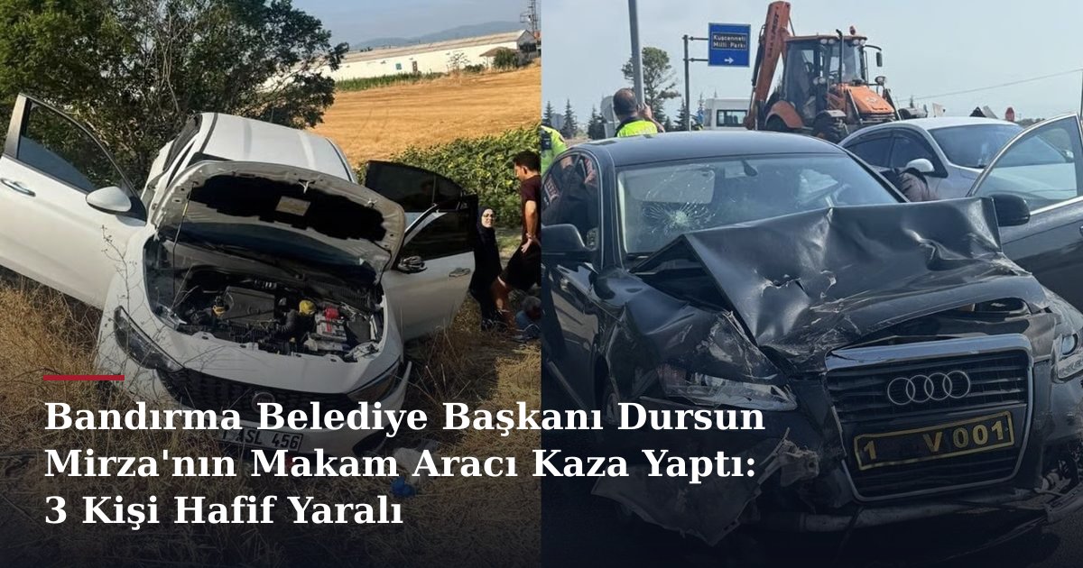 Bandırma Belediye Başkanı Dursun Mirza'nın Makam Aracı Kaza Yaptı: 3 Kişi Hafif Yaralı