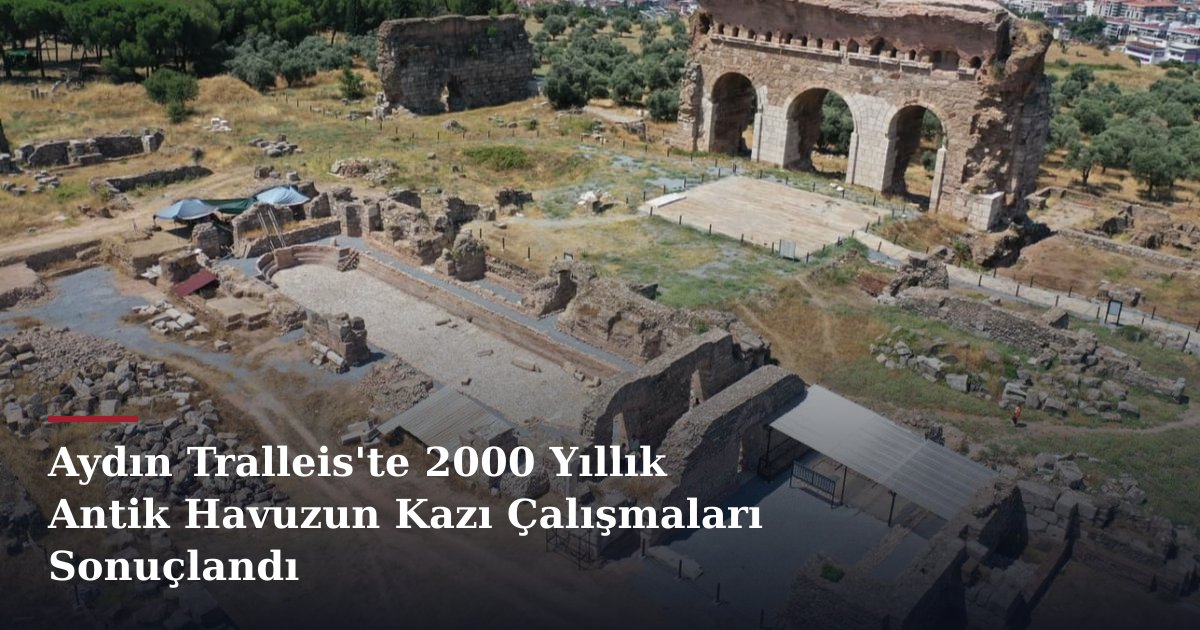 Aydın Tralleis'te 2000 Yıllık Antik Havuzun Kazı Çalışmaları Sonuçlandı