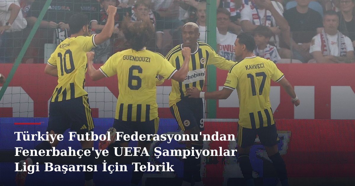Türkiye Futbol Federasyonu'ndan Fenerbahçe'ye UEFA Şampiyonlar Ligi Başarısı İçin Tebrik