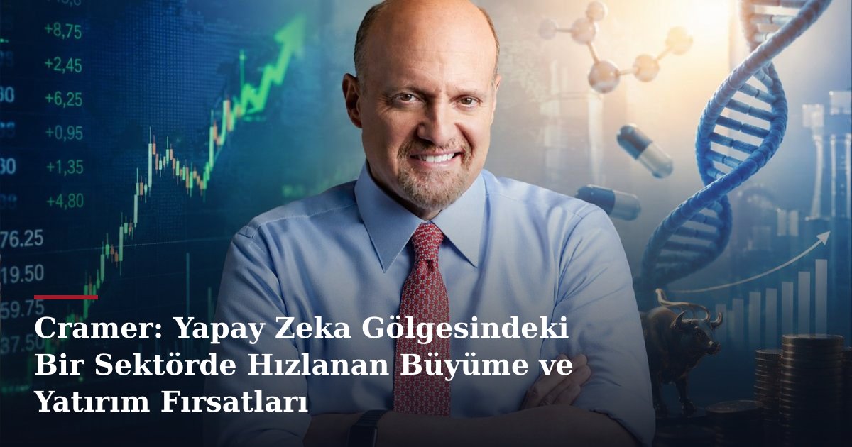 Cramer: Yapay Zeka Gölgesindeki Bir Sektörde Hızlanan Büyüme ve Yatırım Fırsatları