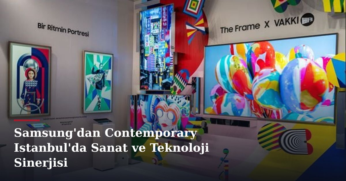 Samsung'dan Contemporary Istanbul'da Sanat ve Teknoloji Sinerjisi