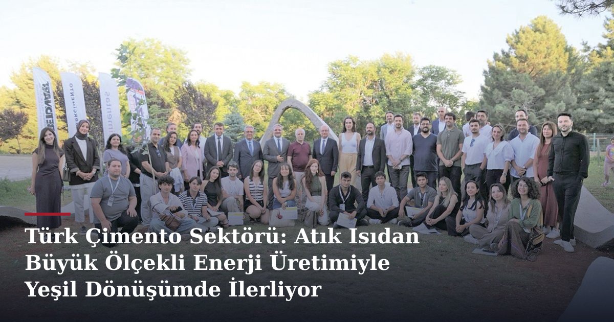 Türk Çimento Sektörü: Atık Isıdan Büyük Ölçekli Enerji Üretimiyle Yeşil Dönüşümde İlerliyor