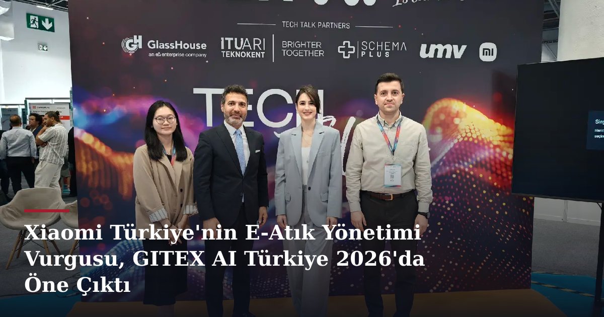 Xiaomi Türkiye'nin E-Atık Yönetimi Vurgusu, GITEX AI Türkiye 2026'da Öne Çıktı