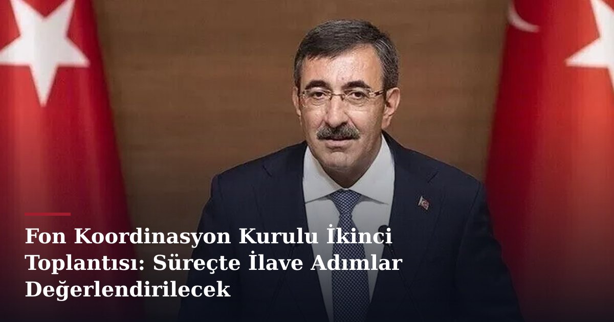 Fon Koordinasyon Kurulu İkinci Toplantısı: Süreçte İlave Adımlar Değerlendirilecek