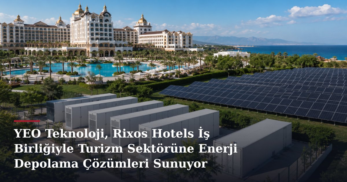 YEO Teknoloji, Rixos Hotels İş Birliğiyle Turizm Sektörüne Enerji Depolama Çözümleri Sunuyor
