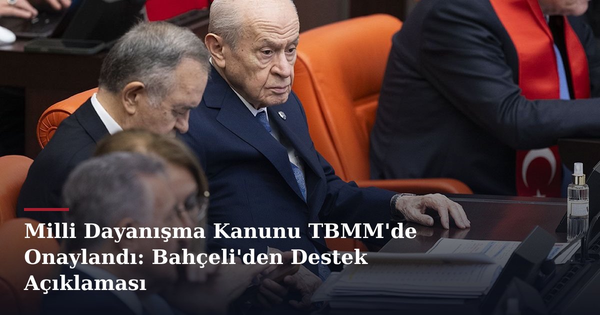Milli Dayanışma Kanunu TBMM'de Onaylandı: Bahçeli'den Destek Açıklaması