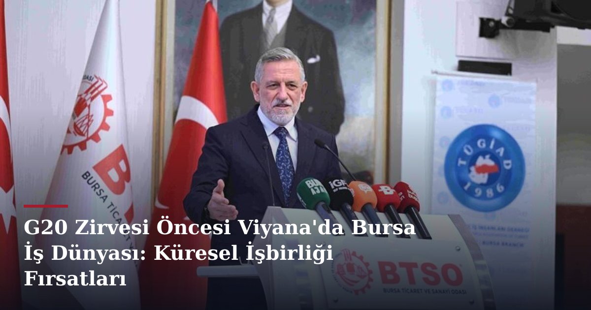 G20 Zirvesi Öncesi Viyana'da Bursa İş Dünyası: Küresel İşbirliği Fırsatları
