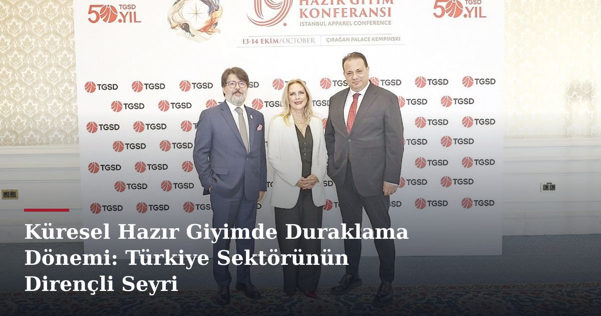 Küresel Hazır Giyimde Duraklama Dönemi: Türkiye Sektörünün Dirençli Seyri