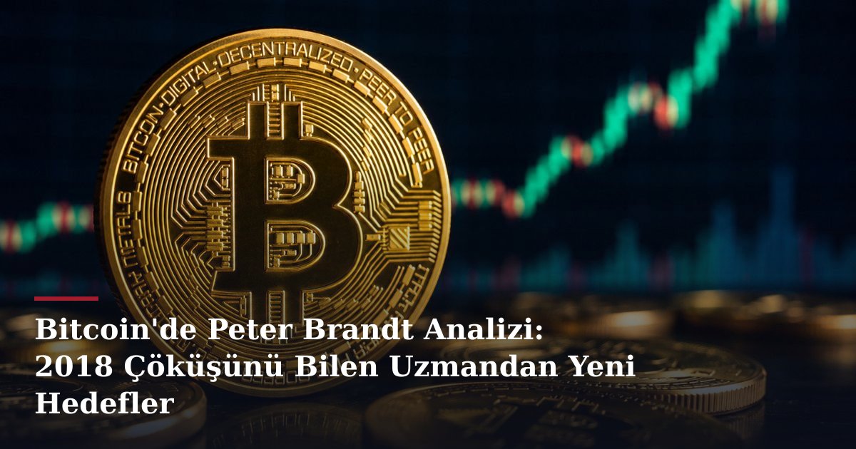 Bitcoin'de Peter Brandt Analizi: 2018 Çöküşünü Bilen Uzmandan Yeni Hedefler