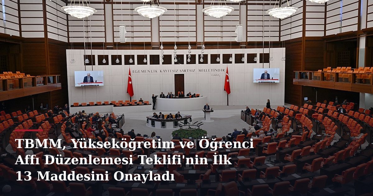 TBMM, Yükseköğretim ve Öğrenci Affı Düzenlemesi Teklifi'nin İlk 13 Maddesini Onayladı