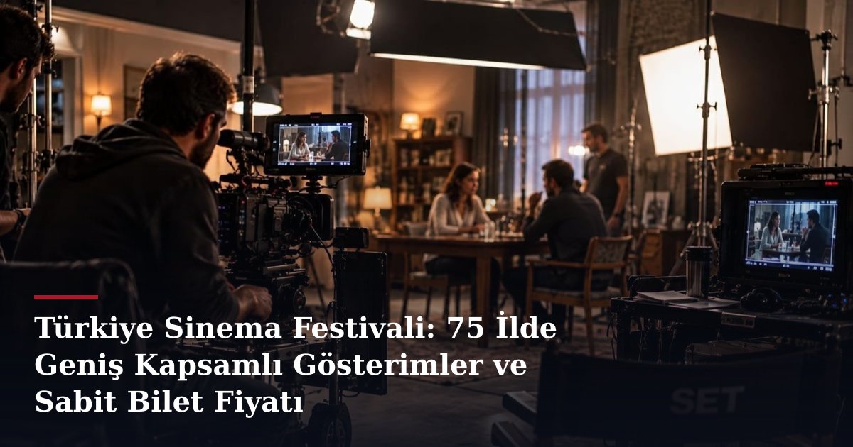 Türkiye Sinema Festivali: 75 İlde Geniş Kapsamlı Gösterimler ve Sabit Bilet Fiyatı