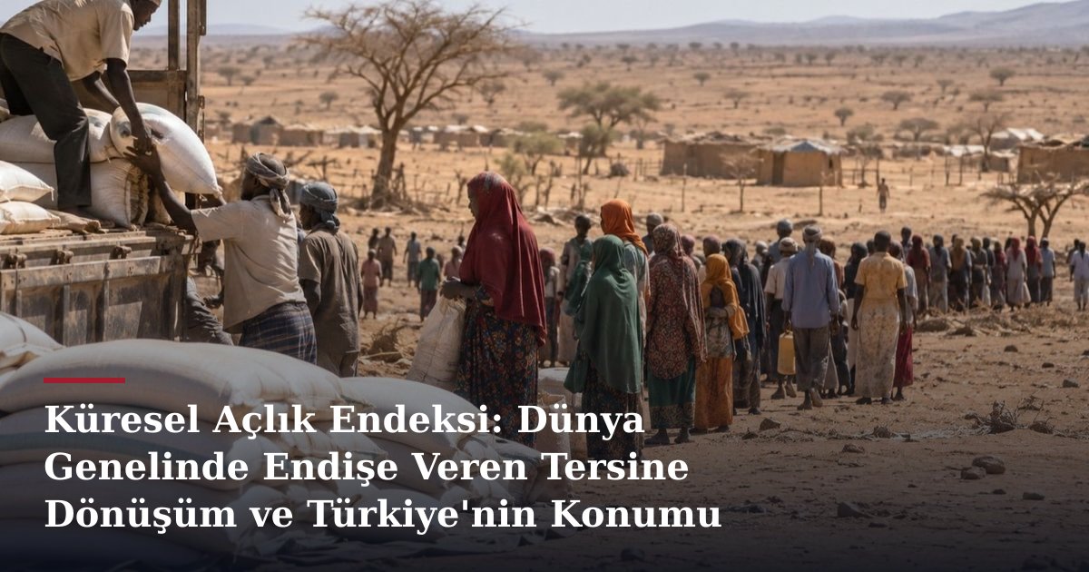 Küresel Açlık Endeksi: Dünya Genelinde Endişe Veren Tersine Dönüşüm ve Türkiye'nin Konumu