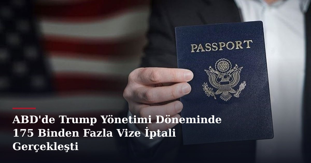 ABD'de Trump Yönetimi Döneminde 175 Binden Fazla Vize İptali Gerçekleşti