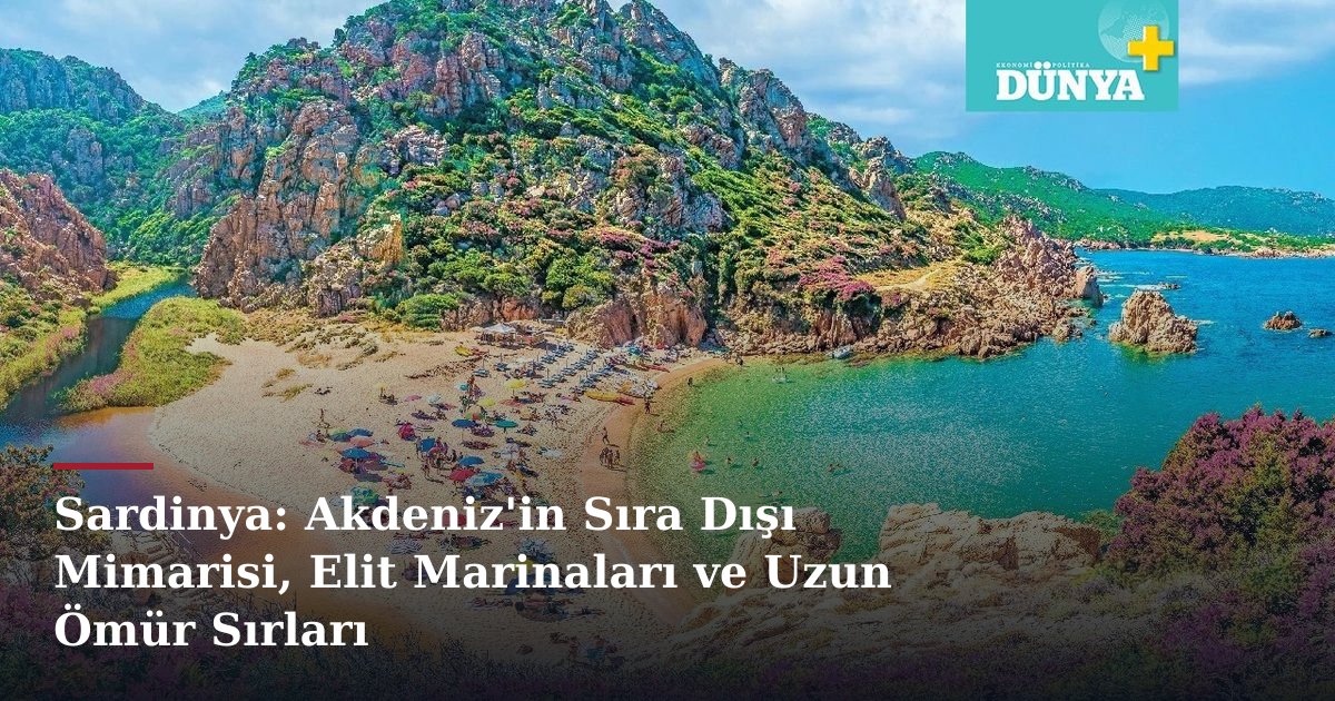 Sardinya: Akdeniz'in Sıra Dışı Mimarisi, Elit Marinaları ve Uzun Ömür Sırları