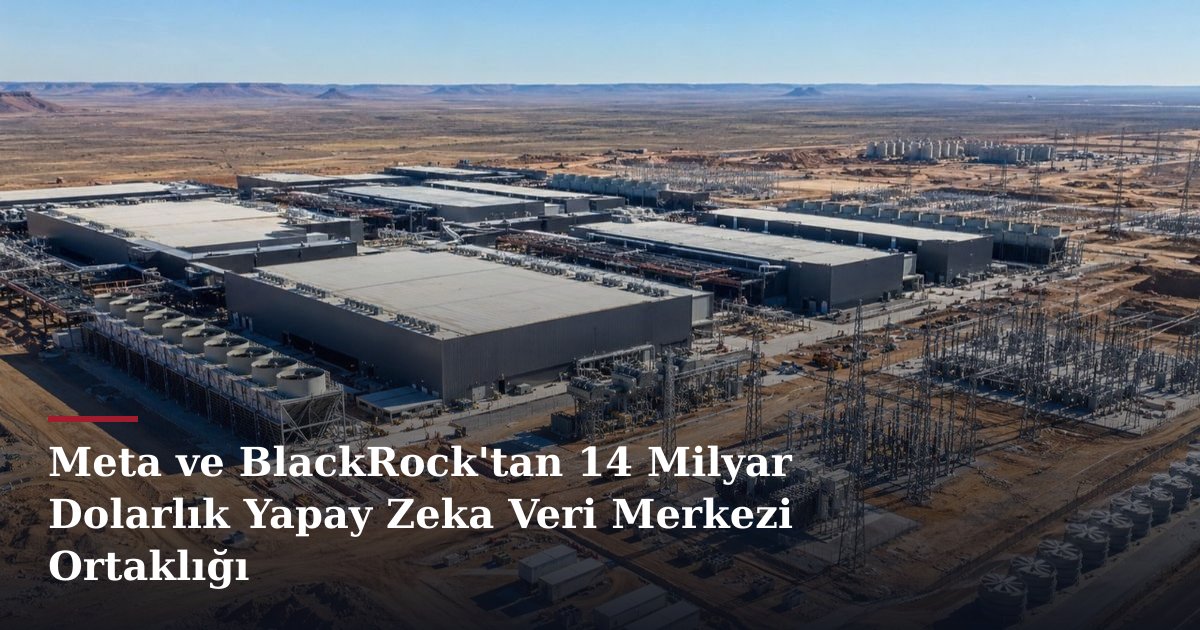 Meta ve BlackRock'tan 14 Milyar Dolarlık Yapay Zeka Veri Merkezi Ortaklığı