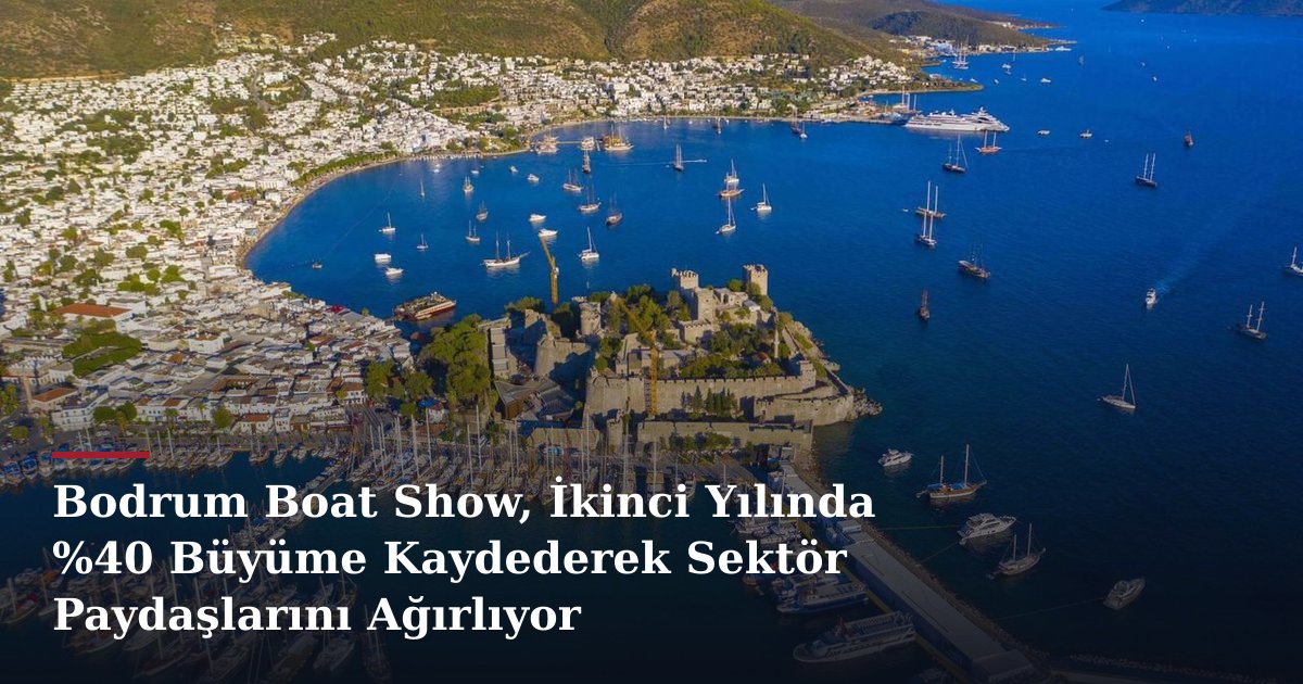 Bodrum Boat Show, İkinci Yılında %40 Büyüme Kaydederek Sektör Paydaşlarını Ağırlıyor