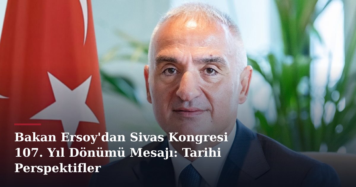 Bakan Ersoy'dan Sivas Kongresi 107. Yıl Dönümü Mesajı: Tarihi Perspektifler