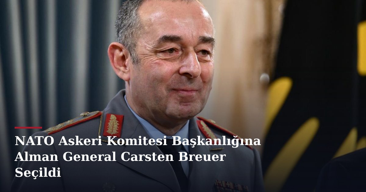 NATO Askeri Komitesi Başkanlığına Alman General Carsten Breuer Seçildi