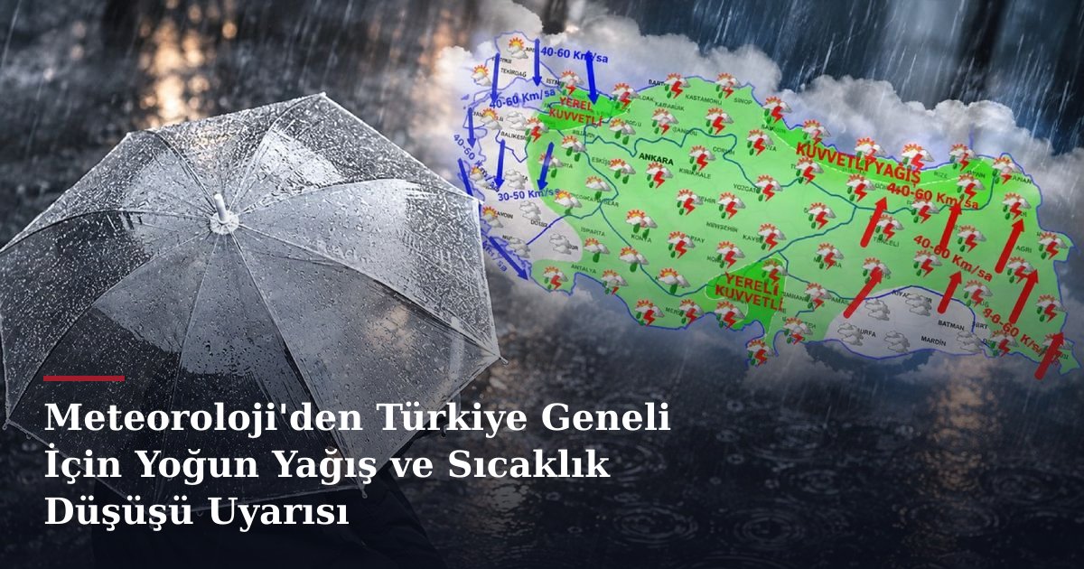Meteoroloji'den Türkiye Geneli İçin Yoğun Yağış ve Sıcaklık Düşüşü Uyarısı