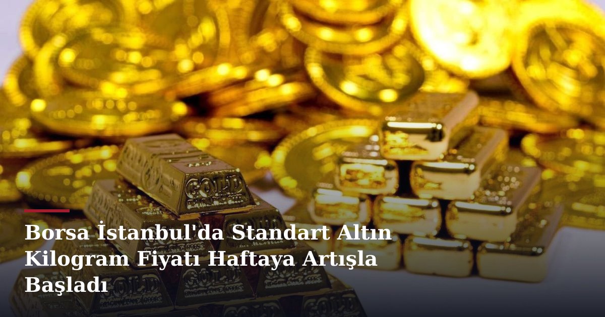 Borsa İstanbul'da Standart Altın Kilogram Fiyatı Haftaya Artışla Başladı
