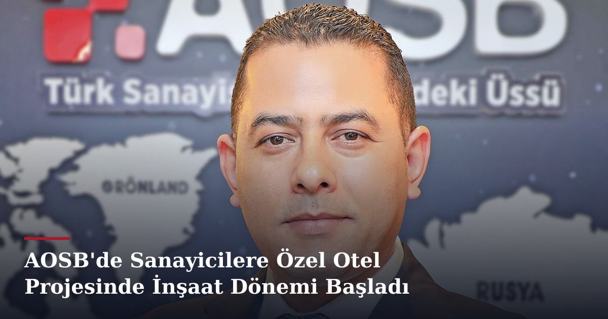 AOSB'de Sanayicilere Özel Otel Projesinde İnşaat Dönemi Başladı