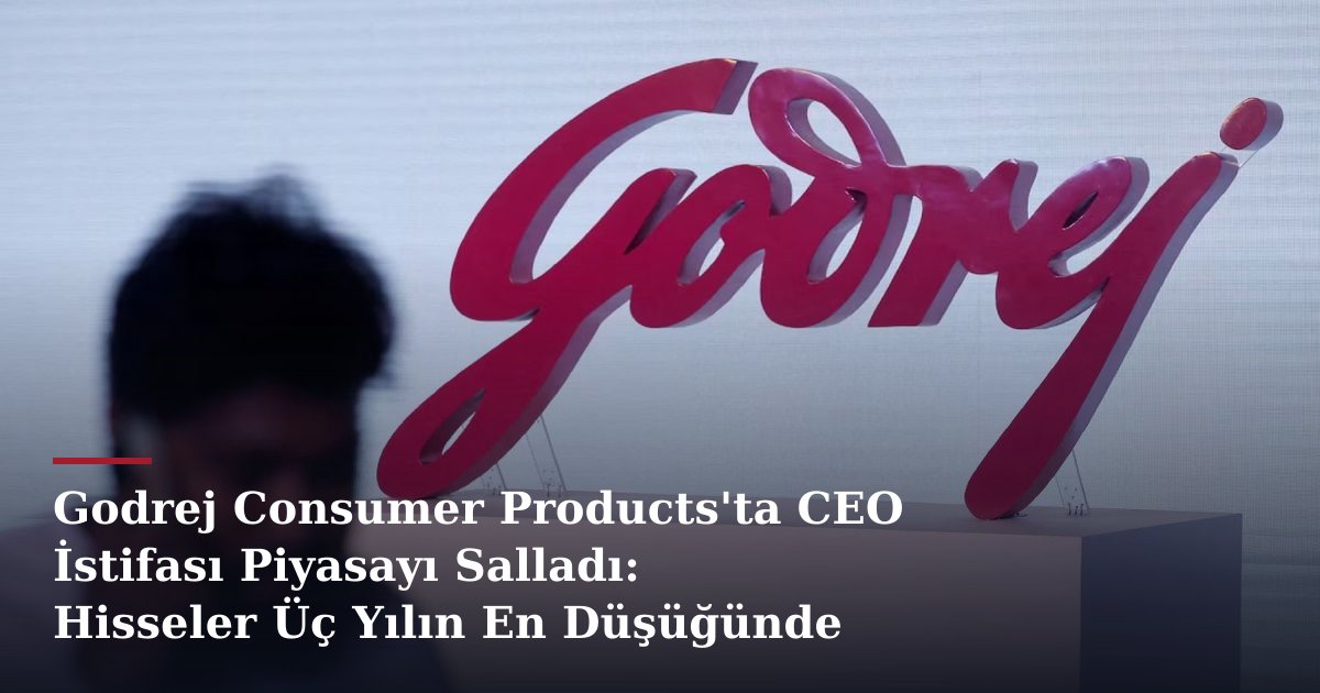 Godrej Consumer Products'ta CEO İstifası Piyasayı Salladı: Hisseler Üç Yılın En Düşüğünde