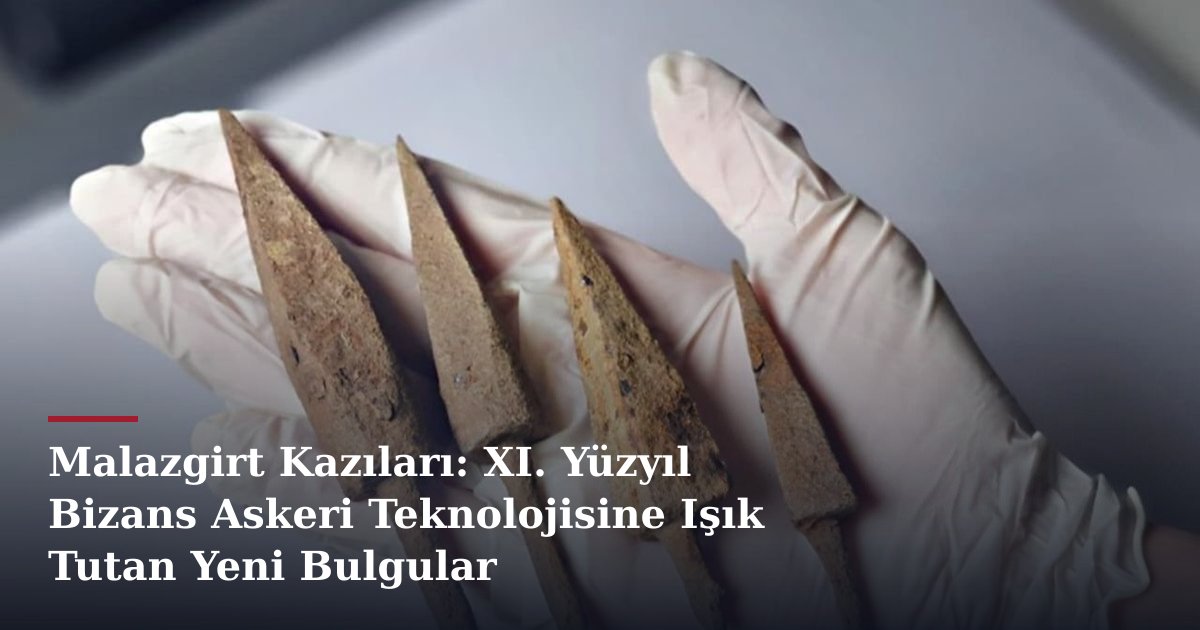 Malazgirt Kazıları: XI. Yüzyıl Bizans Askeri Teknolojisine Işık Tutan Yeni Bulgular