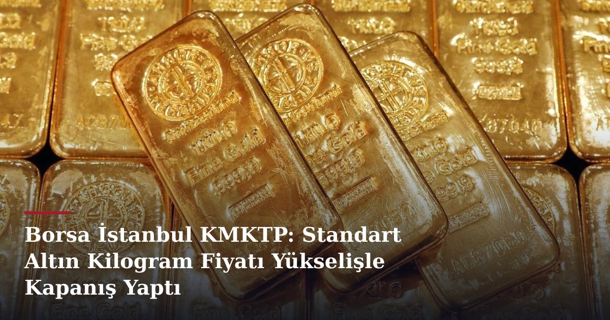 Borsa İstanbul KMKTP: Standart Altın Kilogram Fiyatı Yükselişle Kapanış Yaptı